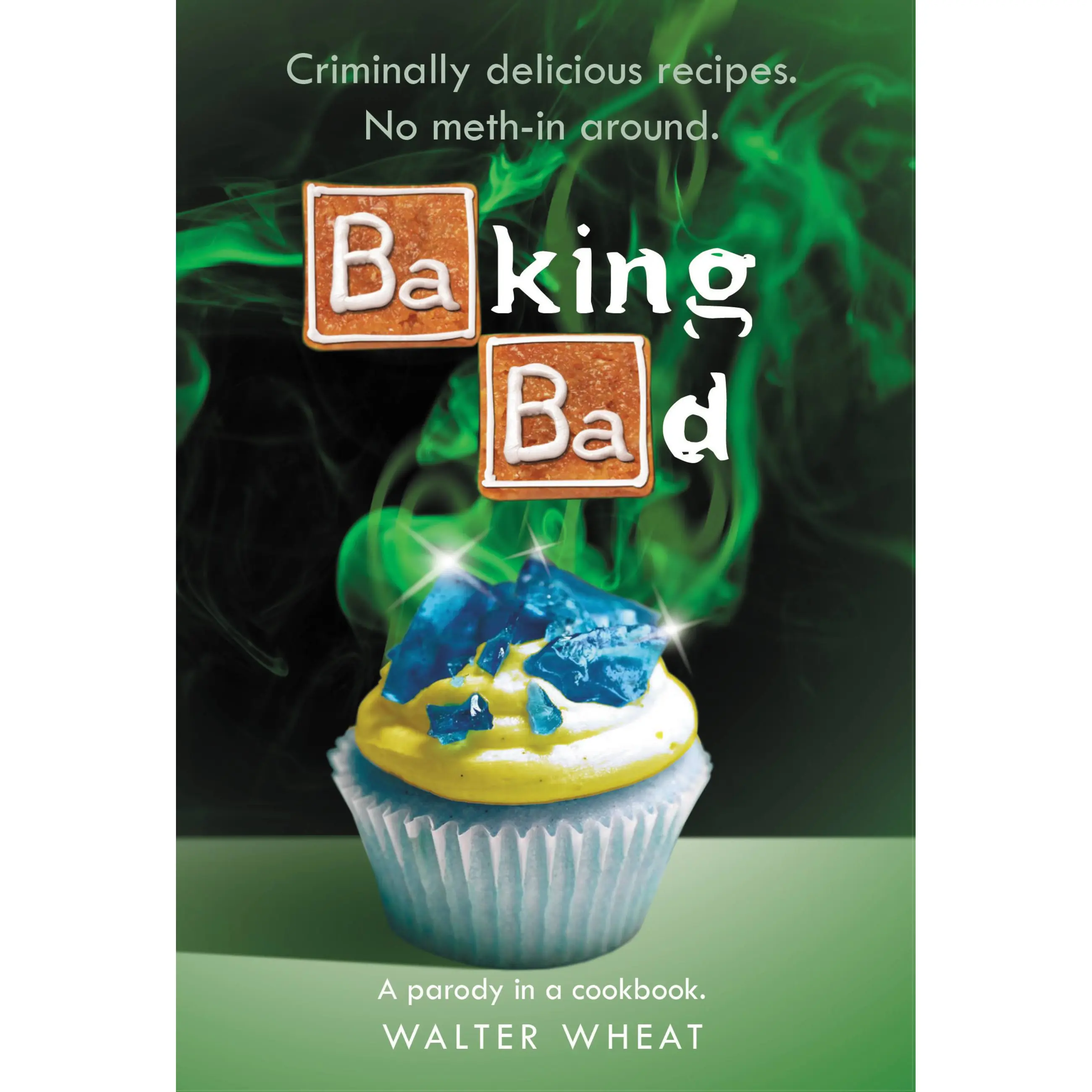 Baking Bad by Walter Wheat [Hardcover Book]