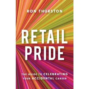 USED-Retail Pride: The Guide to Celebrating Your Accidental Career by Thurston, Ron (Paperback)