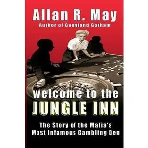 USED-Welcome to the Jungle Inn: The Story of the Mafia's Most Infamous Gambling Den by May, Allan R. (Paperback)