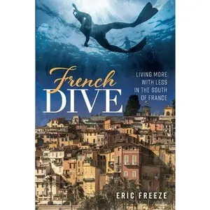 USED-French Dive: Living More with Less in the South of France by Freeze, Eric (Paperback)