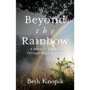 USED-Beyond the Rainbow: A Mother's Journey Through Grief to Grace by Knopik, Beth (Paperback)