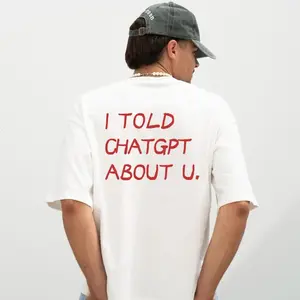 Humorous Streetwear Told Chat Gpt About You Unisex Graphic Tee Sweatshirt Hoodie Sex Joke Gift for All Cotton From USA