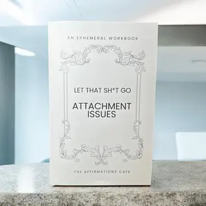 Let That Go Workbook: Attachment Issues, Heal & Break Free from Emotional Baggage - Strategies for Understanding and Overcoming Attachment Styles