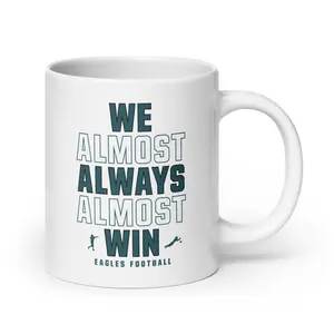 [Sale Up To 50%] Funny Philly Eagles Coffee Mug: "We Almost Always Almost Win™"