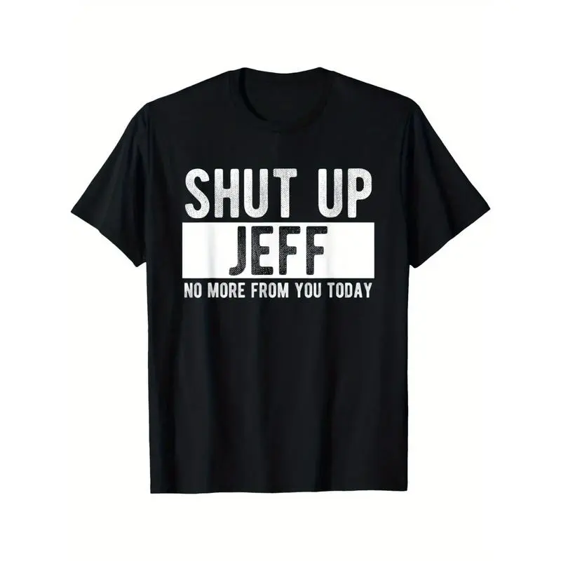 Men's "Shut Up Jeff No More From You Today" Funny Graphic T-Shirt - 100% Cotton Relaxed Fit Round Neck Casual Tee with Bold White Text Print, Machine Washable Humorous Gift for Men y2k  outfits  men time  tee  shirt  double print oversize  valentine gift