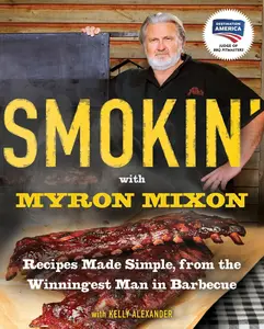 USED-Smokin' with Myron Mixon: Recipes Made Simple, from the Winningest Man in Barbecue: A Cookbook by Mixon, Myron (Paperback)