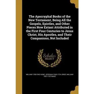 USED-The Apocryphal Books of the New Testament, Being All the Gospels, Epistles, and Other Pieces Now Extant Attributed in the First Four Centuries to Jesu by Hone, William 1780-1842 (Paperback)