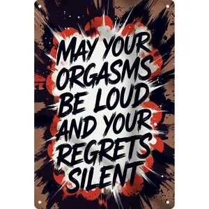 8x12 Aluminum Metal Sign – May Your Orgasm Be Loud, Your Regrets Silent (Unfiltered Humor) Bold Retro Metal Wall Art