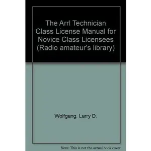 USED-The Arrl Technician Class License Manual for Novice Class Licensees by Larry D. Wolfgang (Paperback)