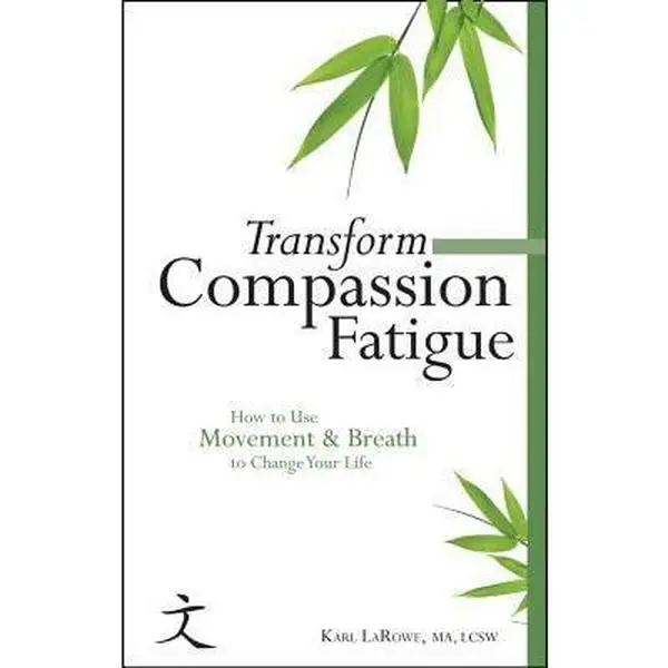 USED-Transform Compassion Fatigue: How to Use Movement & Breath to Change Your Life by Karl LaRowe MA LCSW (Paperback)