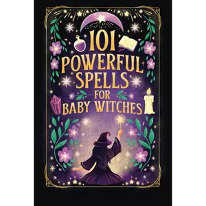 101 Powerful Magic Spells For Baby Witches: Easy To Follow, Powerful and Real Spells for Budding Beginner Witches Hardcover – December 3, 2023