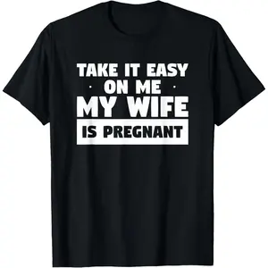 Take It Easy On Me My Wife Is Pregnant Baby Pregnancy Reveal T-Shirt