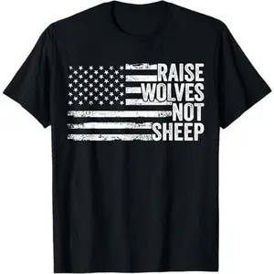 Raise Wolves Not Sheep Patriotic Veteran Lions For Men Women T-Shirt