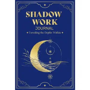 Shadow Work Journal Unveiling the Depths Within: A Guided Journey to Integrate and Transcend, Sooth Your Inner Child and Beyond, and Find