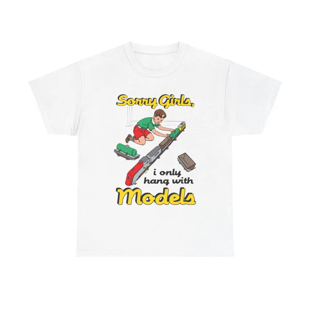 Sorry Girls I Only Hang With Models Unisex Heavy Cotton Tee.