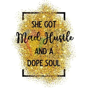 She Got Mad Hustle and a Dope Soul, DTF Transfer, 12X12