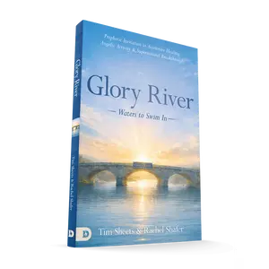 Glory River: Waters to Swim in: Your Prophetic Invitation to Accelerated Healing, Angelic Activity, and Supernatural Breakthrough – August 4, 2026