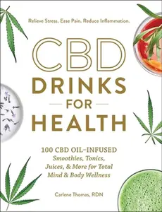 USED-CBD Drinks for Health: 100 CBD Oil-Infused Smoothies, Tonics, Juices, & More for Total Mind & Body Wellness by Thomas, Carlene (Hardcover)