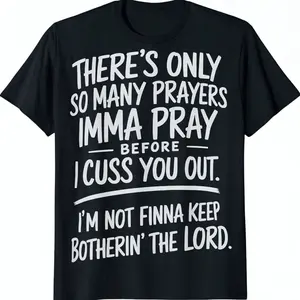 Funny Prayer Quote Graphic Cotton T-Shirt, "There's Only So Many Prayers" Humorous Slogan Outfit, Comfort Oversized Casual Fashion Tee, Perfect Valentine's Day Holiday Gift For Him & Her