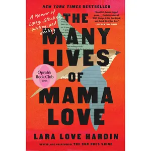 The Many Lives of Mama Love (Oprah's Book Club): A Memoir of Lying, Stealing, Writing, and Healing -- Lara Love Hardin - Paperback