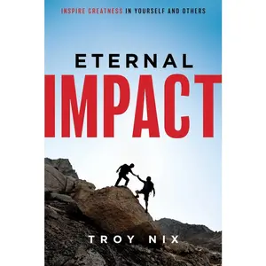 USED-Eternal Impact: Inspire Greatness in Yourself and Others by Nix, Troy (Paperback)