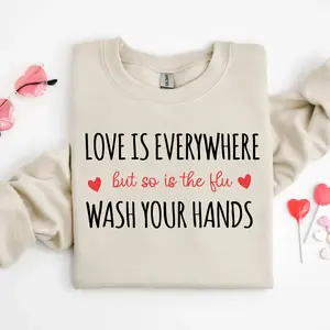 Nurse Valentine's Day Sweatshirt or T-Shirt: Love is Everywhere, Wash Your Hands