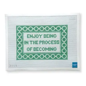 Enjoy Being in the Process of Becoming Needlepoint Canvas