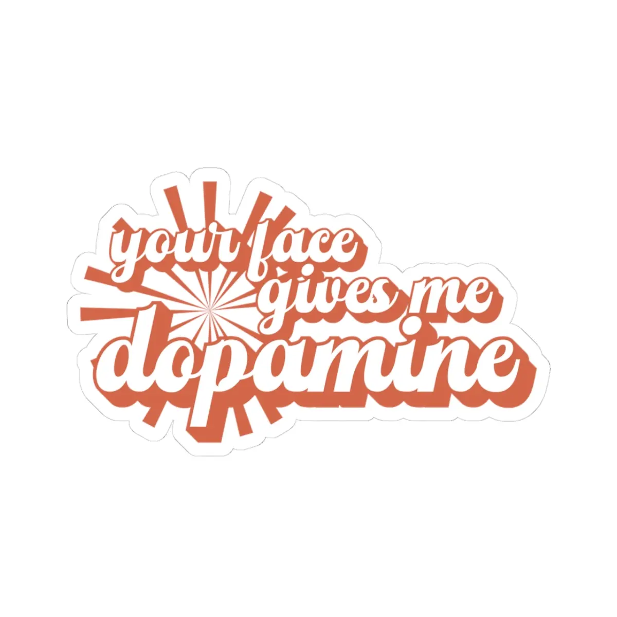 Your Face Gives Me Dopamine Sticker – Romantic Script Vinyl Decal vinyl sticker
