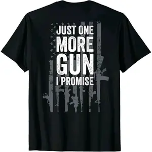 Just One More Gun |Promise Hilarious Guns Enthusiast Gift T Shirt