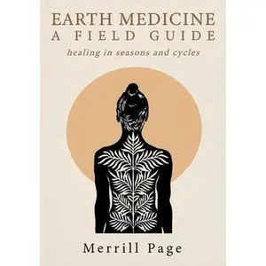 USED-Earth Medicine : A Field Guide: healing in seasons and cycles by Merrill Page (Paperback)