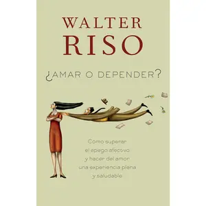 Amar o depender / To Love or Depend: Cómo superar el apego afectivo y hacer del amor una experiencia plena y saludabl e (Spanish Edition)
