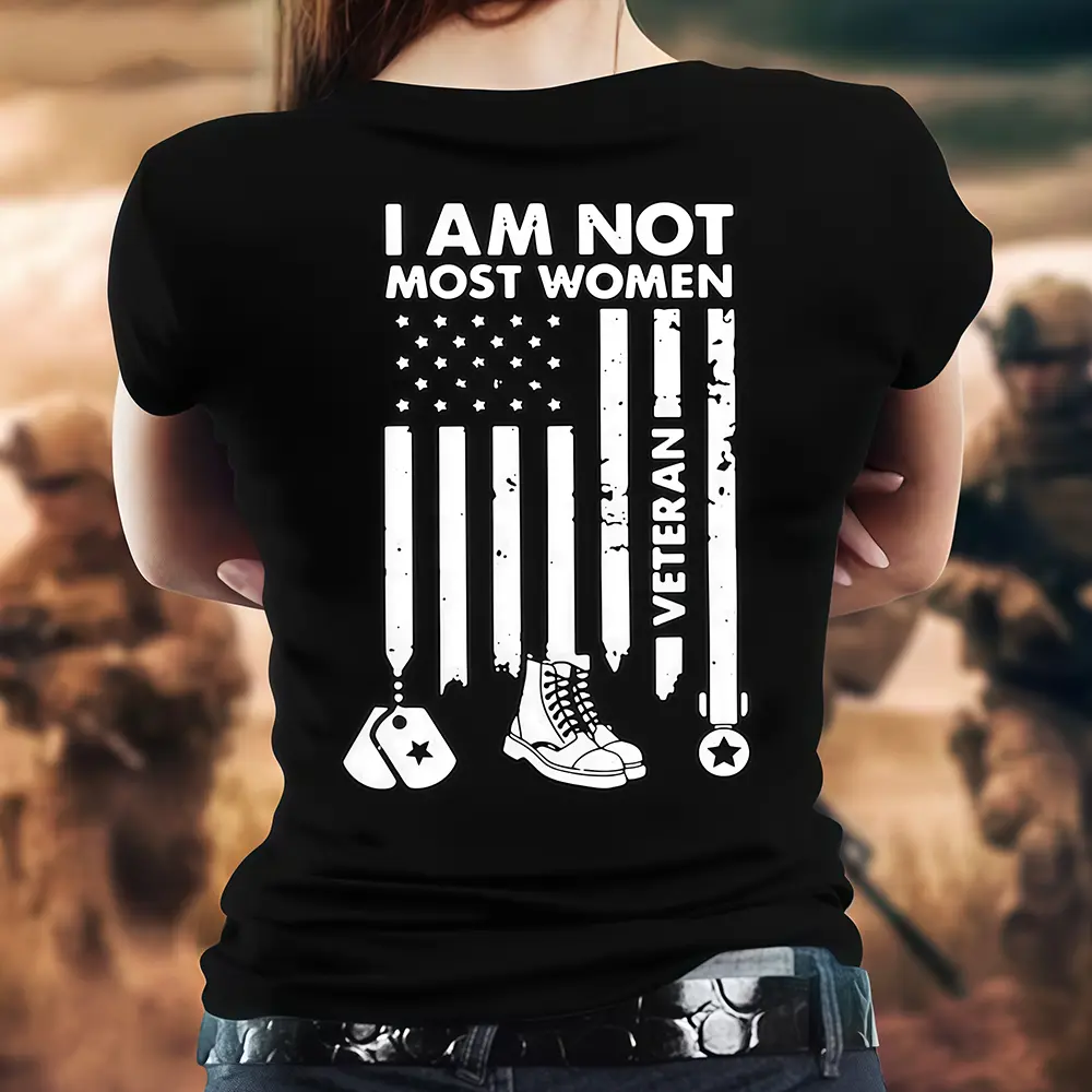I Am Not Most Women Veteran Shirt, Female Veteran Shirt, Women Veteran , Gifts For Veterans, Proud Female Veteran, US Military Shirt Tshirt Printed in USA