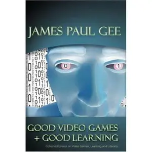 USED-Good Video Games and Good Learning: Collected Essays on Video Games, Learning and Literacy (New Literacies and Digital Epistemologies) by James Paul Gee (Paperback)