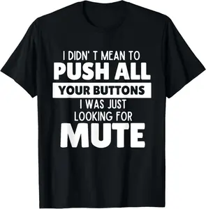 I Didn't Mean to Push All Your Buttons Funny Saying Quote T-Shirt Pure Cotton Graphic Tees Menswear Top: Gifts for Men & Women