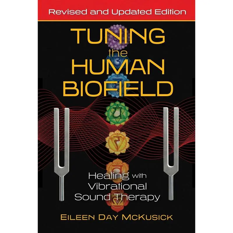 Tuning the Human Biofield: Healing with Vibrational Sound Therapy -- Eileen Day McKusick - Paperback