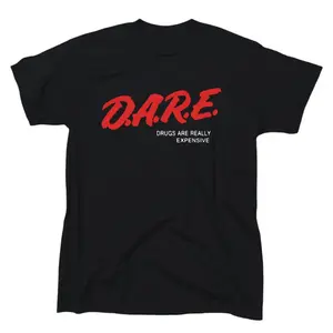 DARE Drugs Are Really Expensive Mens Funny Offensive T-shirt - Cotton - Gift - Crew -Novelty - Sarcasm