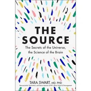 The Source: The Secrets of the Universe, the Science of the Brain by Dr. Tara Swart, MD, PhD [Hardback Book]