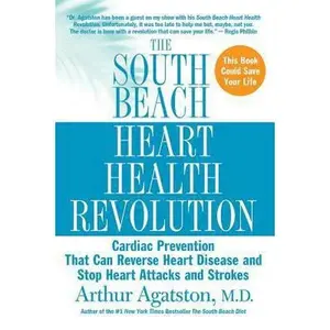 USED-The South Beach Heart Health Revolution: Cardiac Prevention That Can Reverse Heart Disease and Stop Heart Attacks and Strokes by Arthur Agatston M.D. (Paperback)