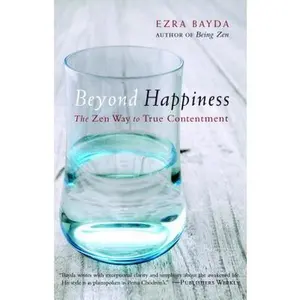 USED-Beyond Happiness: The Zen Way to True Contentment by Ezra Bayda (Hardcover)