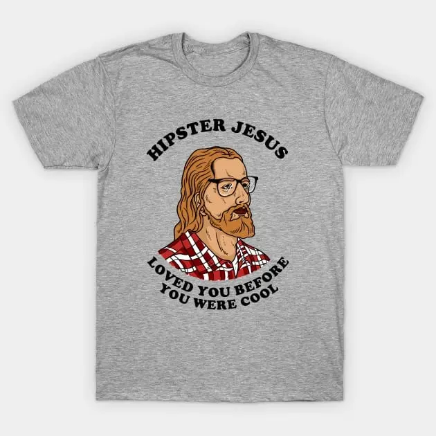 Hipster Jesus Loved You Before You Were Cool T-Shirt, Hipster Swag God Lord Jesus Christian Anvil Menswear Soft, gift, funny tshirt