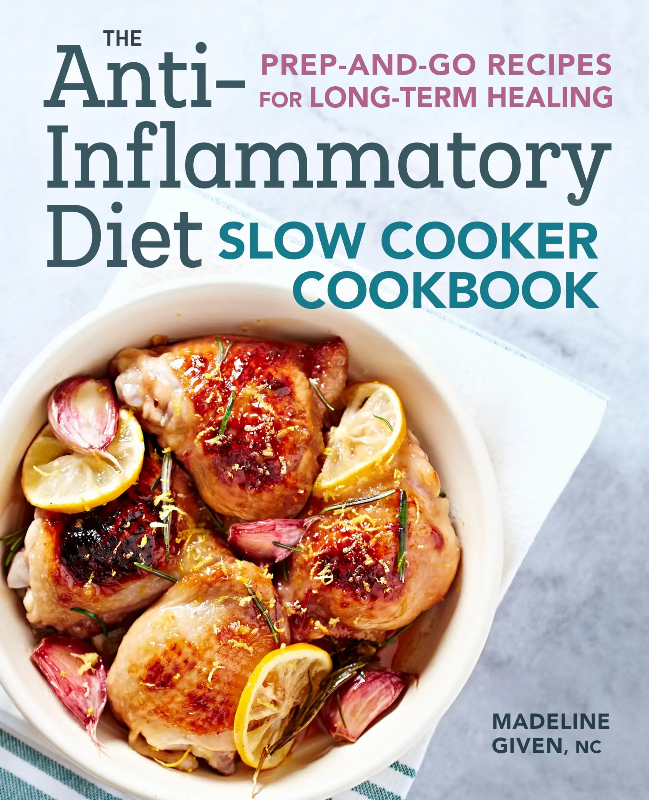 The Anti-Inflammatory Diet Slow Cooker Cookbook: Prep-And-Go Recipes for Long-Term Healing -- Madeline Given - Paperback