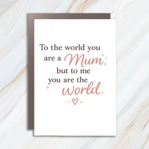 Mum's Greeting Card, Mothers Day Card, Thank You Mum, To The World You Are A Mum, But To Me You Are The World MC111