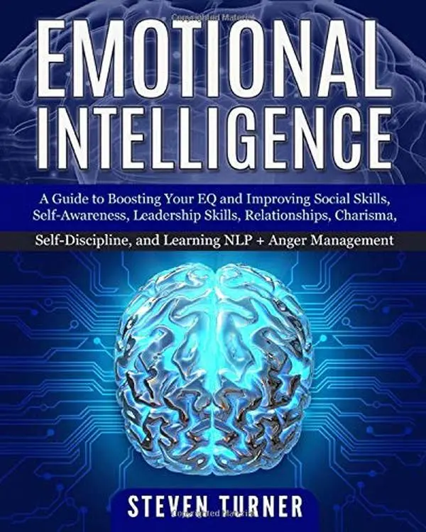 USED-Emotional Intelligence: A Guide to Boosting Your EQ and Improving Social Skills, Self-Awareness, Leadership Skills, Relationships, Charisma, Self-Discipline, and Learning NLP + Anger Management by Steven Turner (Paperback)