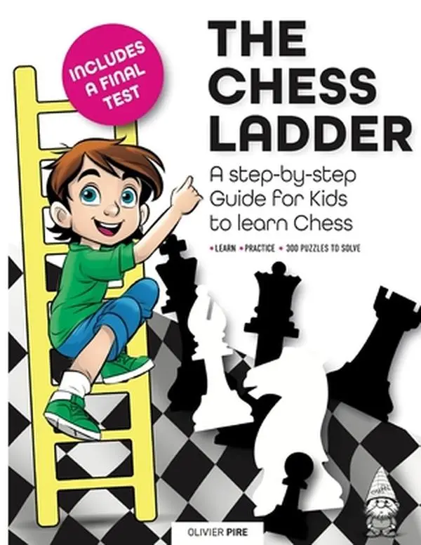 The Chess Ladder: A Step-by-step Guide for Kids to Learn Chess -- Olivier Pire - Paperback