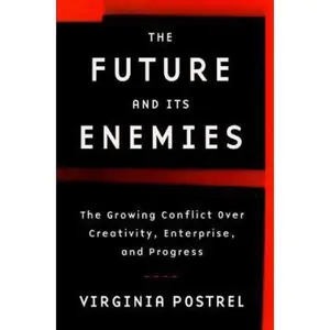 USED-The Future and Its Enemies: The Growing Conflict Over Creativity, Enterprise, and Progress by Virginia Postrel (Hardcover)