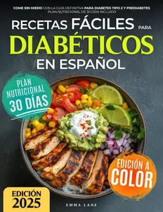 Recetas Fáciles para Diabéticos en Español: Come Sin Miedo con la Guía Definitiva para Diabetes Tipo 2 y Prediabetes