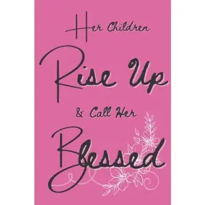USED-Her Children Rise Up and Call Her Blessed; a lined, blank notebook: 120 pages, 6 by 9 inches (Paperback)