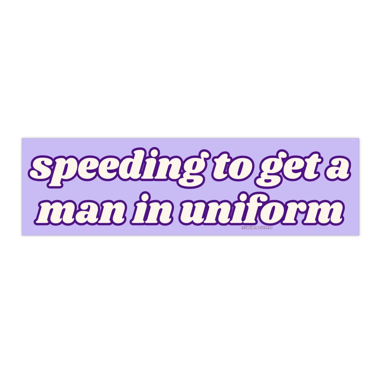 Speeding to get a man in uniform | Bumper Sticker AND Magnet | Funny Meme Sticker | 8.7'' X 2.7'' | Waterproof Premium Quality