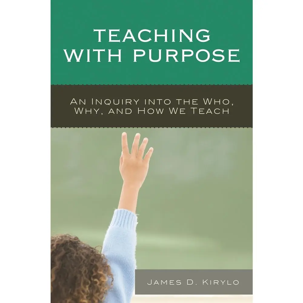 USED-Teaching with Purpose: An Inquiry into the Who, Why, And How We Teach by Kirylo, James D. (Paperback)