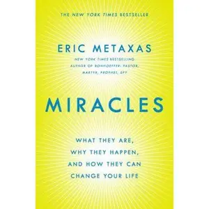USED-Miracles: What They Are, Why They Happen, and How They Can Change Your Life by Eric Metaxas (Hardcover)